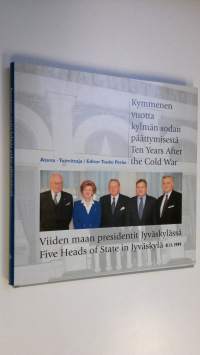 Kymmenen vuotta kylmän sodan päättymisestä : viiden maan presidentit Jyväskylässä 8.11.1999 = Ten years after the Cold War : five heads of state in Jyväskylä 8.11...