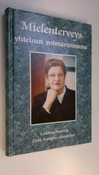 Mielenterveys yhteinen voimavaramme : lääkintöneuvos Eeva Kaupin elämäntyö (ERINOMAINEN)