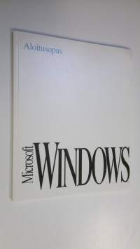 Microsoft windows aloitusopas : Microsoft Windows graafinen käyttöjärjestelmä  versio 3.1