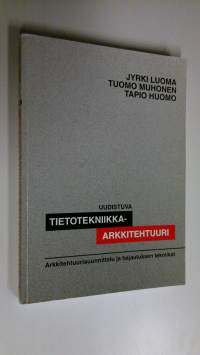 Uudistuva tietotekniikka-arkkitehtuuri : arkkitehtuurisuunnittelu ja hajautuksen tekniikat