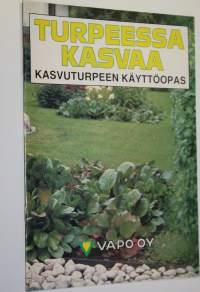 Turpeessa kasvaa - kasvuturpeen käyttöopas