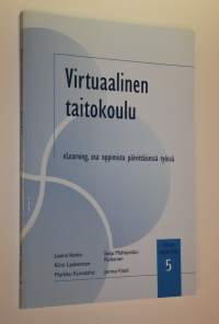 Virtuaalinen taitokoulu : eLearning, osa oppimista päivittäisessä työssä