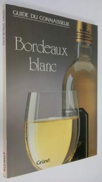 Bordeaux blanc : Guide du connaisseur