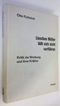 Lieschen Muller lässt sich nicht verfuhren : Kritik der Werbung und ihrer Krititker