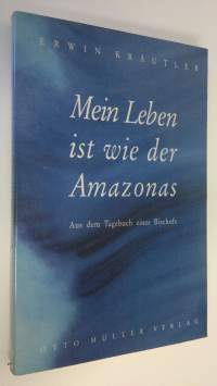 Mein Leben ist wie der Amazonas : Aus dem Tagebuch eines Bischofs