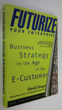 Futurize your enterprise : business strategy in the age of the e-customer