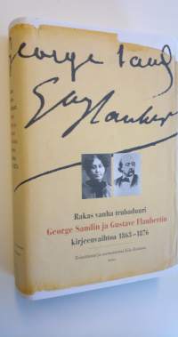 Rakas vanha trubaduuri : George Sandin ja Gustave Flaubertin kirjeenvaihtoa vuosilta 1863-1876 (UUSI)