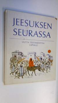 Jeesuksen seurassa : Uutta testamenttia lapsille