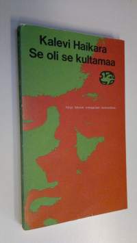 Se oli se kultamaa : Veijo Meren romaanien tarkastelua