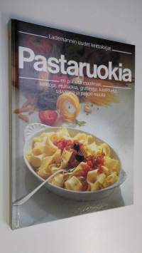 Pastaruokia eri puolilta maailmaa : keittoja, eturuokia, gratiineja, kastikkeita, salaatteja ja paljon muuta