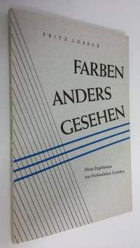 Farben anders gesehen : Neue ergebnisse zur farbenlehre goethes