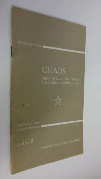 Chaos : sein wirkliches wesen und seine bedeutung  ; Vorträge der lebensschule, schrift 2