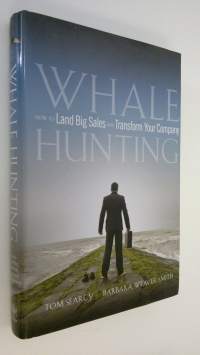 Whale hunting : how to land big sales and transform your company (ERINOMAINEN)