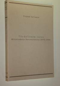 Täydellinen torso : kirjoituksia kuvataiteesta 1976-1990