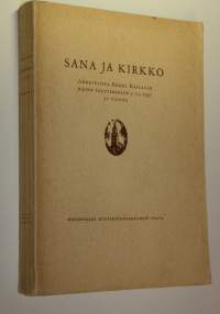 Sana ja kirkko : arkkipiispa Erkki Kailalle hänen täyttäessään 2.6.1937 70 vuotta