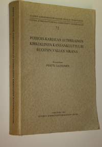 Pohjois-Karjalan luterilainen kirkollinen kansankulttuuri Ruotsin vallan aikana = Die lutherische Volkskultur Nordkareliens während der schwedischen Zeit