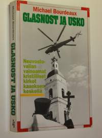 Glasnost ja usko : neuvostovallan vainoamat kristilliset kirkot kaaoksen keskellä