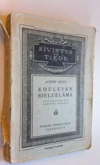 Kouluiän sieluelämä : nykyaikaisten tutkimusten mukaan