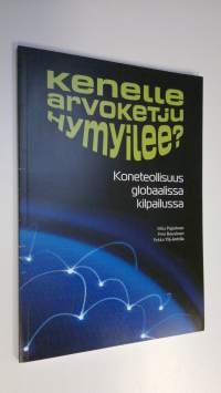 Kenelle arvoketju hymyilee : koneteollisuus globaalissa kilpailussa