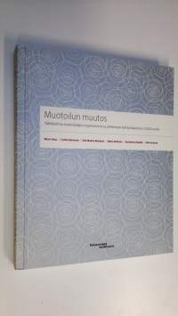 Muotoilun muutos (ERINOMAINEN) : näkökulmia muotoilutyön organisoinnin ja johtamisen kehityshaasteisiin 2000-luvulla (ERINOMAINEN)