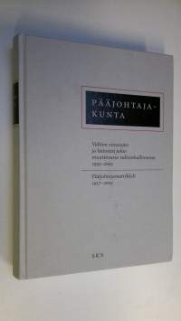 Pääjohtajakunta : valtion virastojen ja laitosten johto muuttuvassa valtionhallinnossa 1955-2005 : pääjohtajamatrikkeli 1917-2005