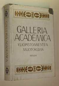 Galleria academica : yliopistomiesten muotokuvia = Akademiskt porträttgalleri