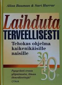 Laihduta terveellisesti - Tehokas ohjelma kaikenikäisille naisille. (Hyvinvointi, dieetti, terveys, liikunta)