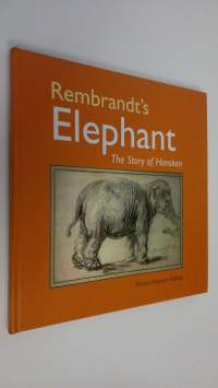 Rembrandt&#039;s Elephant : The story of Hansken