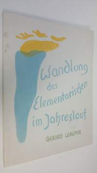 Wandlung des Elementarischen im Jahreslauf : Eine kunstlerisch-wissenschaftliche Studie