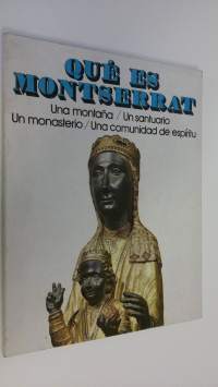 Que es montserrat : Una montana - Un santuario ; Un monasterio ; Una comunidad de espiritu