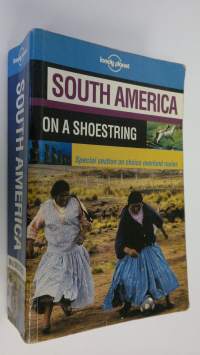 South America on a shoestring : Special section on choice overland routes