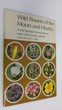 Wild flowers of the Moors and Heaths : A fully illustrated introduction to some characteristic species