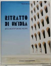 Ritratto di Un&#039;idea: Arte e Architettura nel Fascismo. (Arkkitehtuuri)