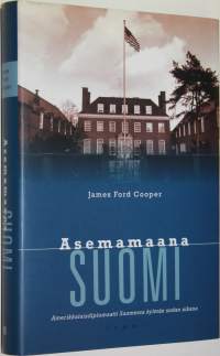 Asemamaana Suomi : amerikkalaisdiplomaatti Suomessa kylmän sodan aikana