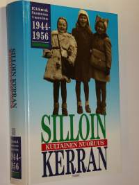 Silloin kerran : kultainen nuoruus : elämä Suomessa vuosina 1944-1956