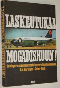 Laskeutukaa Mogadischuun! : Schleyerin sieppauksesta terroristien kuolemaan