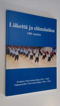 Liikettä ja elämäniloa 100 vuotta : Terijoen Naisvoimistelijat 1912-1945, Salpausselän Naisvoimistelijat 1946-2012
