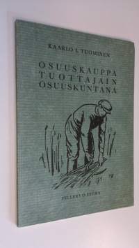 Osuuskauppa tuottajain osuuskuntana (signeerattu) : piirteitä suomalaisen osuuskaupan historiasta ja luonteesta