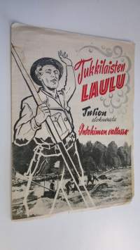 Tukkilaisten laulu Tulion elokuvasta &quot;Intohimon vallassa&quot;