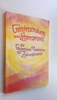 Geistesschulung und Lebenspraxis : Die Grundstein-Meditation als Zukunftsimpuls