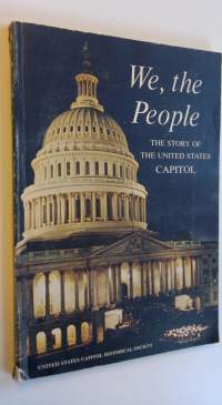 We, the people : The story of the United States Capitol : Its past and its promise