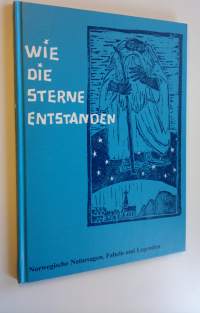 Wie die Sterne entstanden : Norwegische Natursagen, Fabeln und Legenden