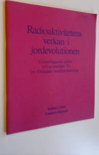 Radioaktivitetens verkan i jordevolutionen : Grundläggande tankar och synpunkter för en fördjupad omdömesbildning - Två artiklar