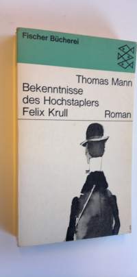 Bekenntnisse des hochstaplers Felix Krull : Der memoiren erster Teil