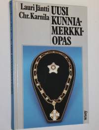 Uusi kunniamerkkiopas : suomalaisten kunniamerkkien, ansio- ja palkitsemismerkkien sekä muistomitalien ja muistoristien ynnä yleisimpien ulkomaisten kunniamerkkie...