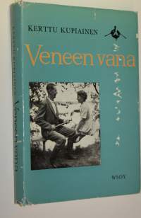 Veneen vana  (signeerattu) : Unto Kupiaisen kotiympäristöä ja runon maisemaa vuosilta 1945-1961