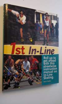1st in-line : roll up to get ahead with this street-wise instruction manual on in-line skating