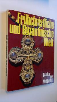 Schätze der Weltkunst: Fruhchristliche und Byzantische Welt (Band 4) - Architektur, Plastik, Mosaiken, Fresken, Elfenbeinkunst, Metallarbeiten