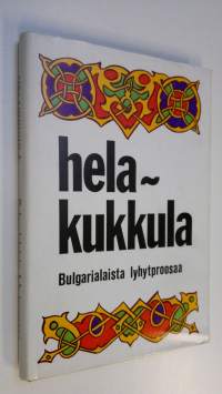 Helakukkula : bulgarialaista lyhytproosaa
