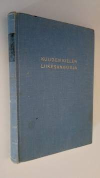 Kuuden kielen liikesanakirja : suomi, ruotsi, englanti, saksa, ranska, espanja